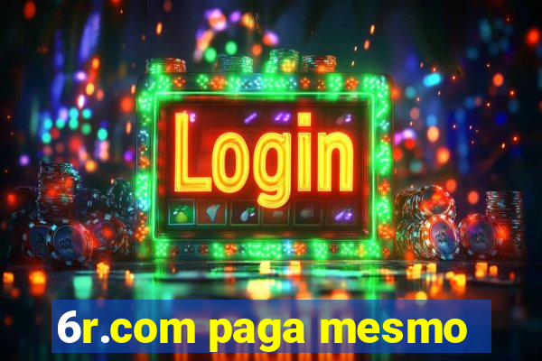 6r.com paga mesmo